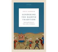 Gendering the Ḥadīth Tradition: Recentring the Authority of Aisha, Mother of the Believers