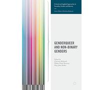 Genderqueer and Non-Binary Genders (Critical and Applied Approaches in Sexuality, Gender and Identity)