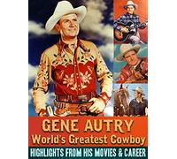 Gene Autry, World's Greatest Cowboy - Highlights From His Movies & Career