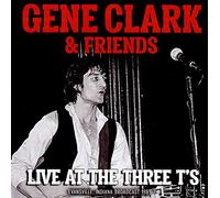 Gene Clark & Friends - Live At The Three T's