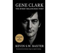 Gene Clark: The Byrd's Melancholy Poet: A Definitive Biography of Vision, Obsession, and the Long Echo of Americana
