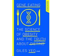 Gene Eating: The Science of Obesity and the Truth about Dieting