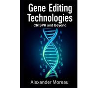 Gene Editing Technologies: CRISPR and Beyond (Biotechnology and Human Health)