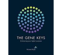 Gene Keys Embracing Your Higher Purpose New Edition