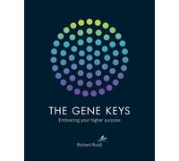 The Gene Keys : Embracing Your Higher Purpose