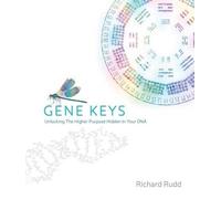 Gene Keys: Unlocking the Higher Purpose Hidden in Your DNA by Richard Rudd (May 9, 2013) Paperback