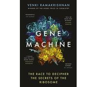 Gene Machine : The Race to Decipher the Secrets of the Ribosome