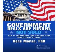 Gene Moran Government Deals are Funded, Not Sold: How to Incorporate Lobbying Gene Moran Multicolor