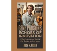 GENE PARSONS: Echoes of Innovation: Riffs, Rhythms, and the Life That Shaped Modern Music