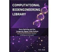 Gene Splicing and the Longevity Signal With Python: Decoding the Stochastic Weights of Biological Immortality (Computational Bioengineering Library)