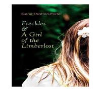 Gene Stratton-Porter Freckles & A of the Limberlost: Romance & Adventure Novels Gene Stratton-Porter Multicolor