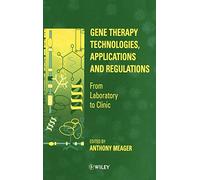 Gene Therapy Technologies, Applications and Regulations: From Laboratory to Clinic