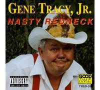 Gene Tracy Jr. - Nasty Redneck