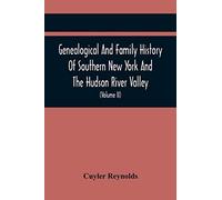 Genealogical And Family History Of Southern New York And The Hudson River Valley; A Record Of The Achievements Of Her People In The Making Of A Commonwealth And The Building Of A Nation (Volume Ii)