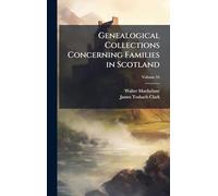 Genealogical Collections Concerning Families in Scotland
