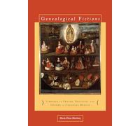 Genealogical Fictions: Limpieza de Sangre, Religion, and Gender in Colonial Mexico