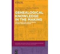 Genealogical Knowledge in the Making: Tools, Practices, and Evidence in Early Modern Europe: 1 (Cultures and Practices of Knowledge in History, 1)