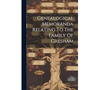 Genealogical Memoranda Relating To The Family Of Gresham