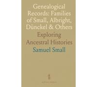 Genealogical Records: Families of Small, Albright, Dünckel & Others: Exploring Ancestral Histories
