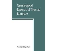 Genealogical records of Thomas Burnham, the emigrant, who was among the early settlers at Hartford, Connecticut, U.S. America, and his descendants