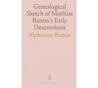 Genealogical Sketch of Matthias Button's Early Descendants: Arrived with Governor Endicott, Salem, 1628; Authentic Sources