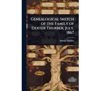 Genealogical Sketch of the Family of Dexter Thurber, July, 1867