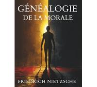 Généalogie de la morale: Une analyse philosophique des origines du bien et du mal selon Nietzsche