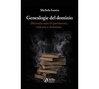 Genealogie del dominio: diecimila anni di patriarcato, violenza e resistenza: Un'analisi storica e multidisciplinare dalla rivoluzione neolitica alla fine del XX secolo