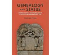 Genealogy and Status : Hereditary Office Holding and Kinship in North China under Mongol Rule