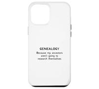 Genealogy Because My Ancestors Aren't Going to Research Case for iPhone 12 Pro Max