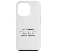 Genealogy Because My Ancestors Aren't Going to Research Case for iPhone 13 Pro