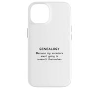 Genealogy Because My Ancestors Aren't Going to Research Case for iPhone 14