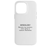 Genealogy Because My Ancestors Aren't Going to Research Case for iPhone 14 Pro Max