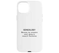 Genealogy Because My Ancestors Aren't Going to Research Case for iPhone 15 Plus
