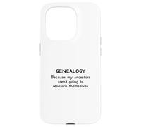 Genealogy Because My Ancestors Aren't Going to Research Case for iPhone 15 Pro