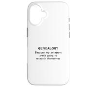 Genealogy Because My Ancestors Aren't Going to Research Case for iPhone 16