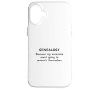Genealogy Because My Ancestors Aren't Going to Research Case for iPhone 16 Plus