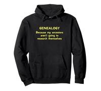 Genealogy Because My Ancestors Aren't Going to Research Pullover Hoodie