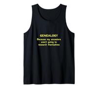 Genealogy Because My Ancestors Aren't Going to Research Tank Top
