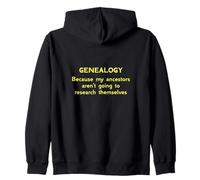 Genealogy Because My Ancestors Aren't Going to Research Zip Hoodie