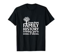 Genealogy, if you think, family history is boring historian T-Shirt
