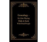 Genealogy - It’s Like Playing Hide & Seek With Dead People: Funny Genealogy Notebook With 110 Lined Pages, A Great Appreciation Gift Idea For Genealogist