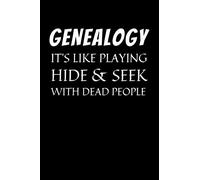Genealogy - It’s Like Playing Hide & Seek With Dead People: Funny Genealogy Notebook With 120 Lined Pages, A Great Appreciation Gift Idea For Genealogist