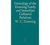 Genealogy of the Downing Family and Immediate Collateral Relations: With Biographical and Historical References and Notes; 1509 to 1901