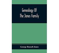 Genealogy Of The Jones Family; First And Only Book Every Written Of The Descendants Of Benjamin Jones Who Immigrated From South Wales More Than 250 Years Ago