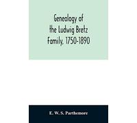 Genealogy of the Ludwig Bretz Family, 1750-1890