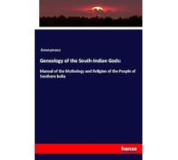 Genealogy of the South-Indian Gods:: Manual of the Mythology and Religion of the People of Southern India