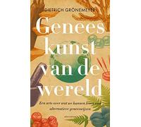 Geneeskunst van de wereld: een arts over wat we kunnen leren van traditionele geneeswijzen