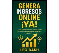 Genera Ingresos Online ¡YA!: Guía exprés para crear ingresos rápidos, escalar online y transformar tu libertad financiera