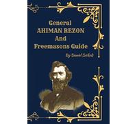 General Ahiman Rezon and Freemasons Guide (Deluxe Illustrated Edition): With 70 Historical Illustrations, Hand-Transcribed and Edited